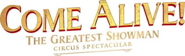 COME ALIVE! The Official Greatest Showman Circus Spectacular - home